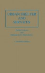 Urban Shelter and Services: Public Policies and Management Approaches - G. Shabbir Cheema