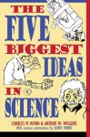 The Five Biggest Ideas in Science (Wiley Popular Science) - Charles M. Wynn, Arthur W. Wiggins