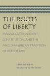 ROOTS OF LIBERTY; MAGNA CARTA, ANCIENT CONSTITUTION, AND THE ANGLO-AMERICAN TRADITION OF - Ellis Sandoz