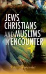 Jews, Christians and Muslims in Encounter - Edward Kessler