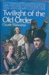 Twilight of the Old Order 1774-1778 (Age of the French Revolution, Vol 1) - Claude Manceron