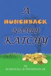 A Hunchback Named Katchy - Marshall B. Thompson Jr.