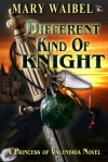 Different Kind of Knight (A Princess of Valendria Novel) - Mary Waibel