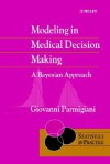 Modeling in Medical Decision Making: A Bayesian Approach - Giovanni Parmigiani