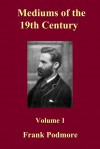 Mediums of the 19th Century Part 1 - Frank Podmore