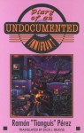 Diary of an Undocumented Immigrant - Ramón "Tianguis" Pérez, Dick J. Reavis