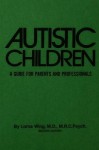 Autistic Children: A Guide for Parents & Professionals - Lorna Wing