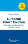 European Direct Taxation. Case Law and Regulations 3rd Edition 2011 - Dennis Weber