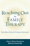 Reaching Out in Family Therapy: Home-Based, School, and Community Interventions - Nancy Boyd-Franklin, Brenna Hafer Bry