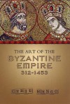 The Art of the Byzantine Empire 312-1453: Sources and Documents (MART: The Medieval Academy Reprints for Teaching, No. 16) - Cyril Mango