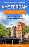 Amsterdam: By Locals - An Amsterdam Travel Guide Written In The Netherlands: The Best Travel Tips About Where to Go and What to See in Amsterdam, The Netherlands ... Travel to Amsterdam, Holland Travel Guide) - By Locals, Amsterdam
