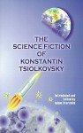 The Science Fiction of Konstantin Tsiolkovsky - Konstantin Tsiolkovsky, Adam Starchild