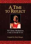 A Time to Reflect: 365 Classic Meditations to Help you Through the Year - Henry Morgan