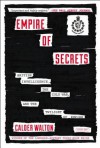 Empire of Secrets: British Intelligence in the Cold War and the Twilight of Empire - Calder Walton