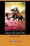 Virginia of Elk Creek Valley (Dodo Press) - Mary Chase