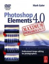 Photoshop Elements 4.0 Maximum Performance: Professional Image Editing for Photographers [With DVD] - Mark Galer