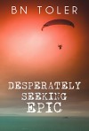 Desperately Seeking Epic - B.N. Toler