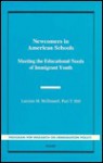 Newcomers in American Schools: Meeting the Educational Needs of Immigrant Youth - Lorraine M. McDonnell