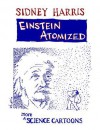 Einstein Atomized: More Science Cartoons - Sidney Harris