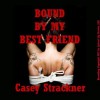 Bound By My Best Friend: A Reluctant BDSM Erotic Short - Casey Strackner, Poetess Connie