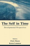 The Self in Time: Developmental Perspectives - Chris Moore, Karen Lemmon, Karen Skene