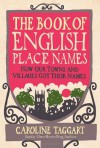 The Book of English Place Names: How Our Towns and Villages Got Their Names - Caroline Taggart