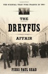 The Dreyfus Affair: The Story of the Most Infamous Miscarriage of Justice in French History - Piers Paul Read