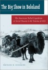 The Big Show in Bololand: The American Relief Expedition to Soviet Russia in the Famine of 1921 - Bertrand M. Patenaude
