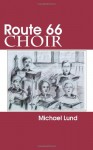 Route 66 Choir: A Comedy - Michael Lund