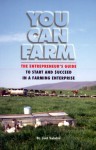 You Can Farm: The Entrepreneur's Guide to Start & Succeed in a Farming Enterprise - Joel Salatin