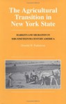The Agricultural Transition In New York State: Markets And Migration In Mid Nineteenth Century Amercia - Donald H. Parkerson