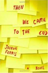 Then We Came to the End: A Novel - Joshua Ferris