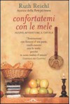 Confortatemi con le mele. Nuove avventure a tavola - Riccardo Cravero, Ruth Reichl