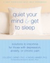 Quiet Your Mind and Get to Sleep: Solutions to Insomnia for Those with Depression, Anxiety or Chronic Pain - Colleen E. Carney, Rachel Manber, Richard R. Bootzin, Richard Bootzin