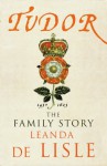 Tudor: The Family Story - Leanda de Lisle