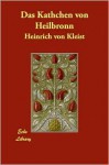 Das Käthchen von Heilbronn - Heinrich von Kleist