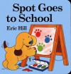 Spot Goes to School (Board Book) - Eric Hill