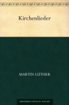 Kirchenlieder (German Edition) - Martin Luther