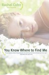 You Know Where to Find Me - Rachel Cohn