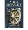 Yoga Morality: Ancient Teachings at a Time of Global Crisis - Georg Feuerstein