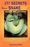 277 Secrets Your Snake and Lizard Wants you to Know Unusual and useful Information for Snake Owners & Snake Lovers - Paulette Cooper