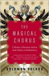 Magical Chorus: A History of Russian Culture from Tolstoy to Solzhenitsyn - Solomon Volkov