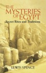 The Mysteries of Egypt or the Secret Rites & Traditions of the Nile - Lewis Spence