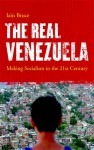 The Real Venezuela: Making Socialism in the 21st Century - Iain Bruce