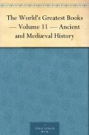 The World's Greatest Books - Volume 11 - Ancient and Mediæval History - John Alexander Hammerton, Arthur Mee