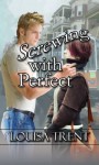 Screwing with Perfect - Louisa Trent