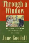 Through a Window: My Thirty Years with the Chimpanzees of Gombe - Jane Goodall