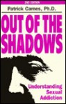 Out of the Shadows: Understanding Sexual Addiction - Patrick J. Carnes