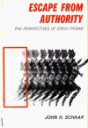 Escape from Authority: The Perspectives of Erich Fromm - John H. Schaar