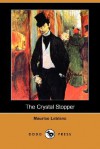 The Crystal Stopper (Dodo Press) - Maurice Leblanc